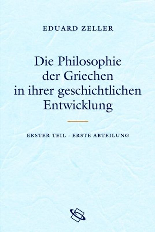 Die Philosophie der Griechen in ihrer geschichtlichen Entwicklung