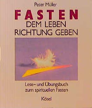 Fasten - dem Leben Richtung geben. Lese- und Übungsbuch zum spirituellen Fasten