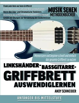 Linkshänder-Bassgitarre-Griffbrett Auswendiglernen: Memorisiere und beginne schnell und einfach das gesamte Griffbrett zu nutzen