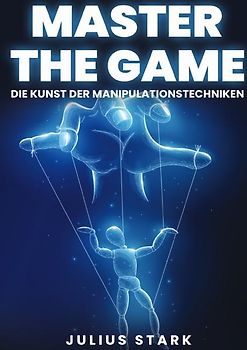 MASTER THE GAME-Die Kunst der Manipulationstechniken