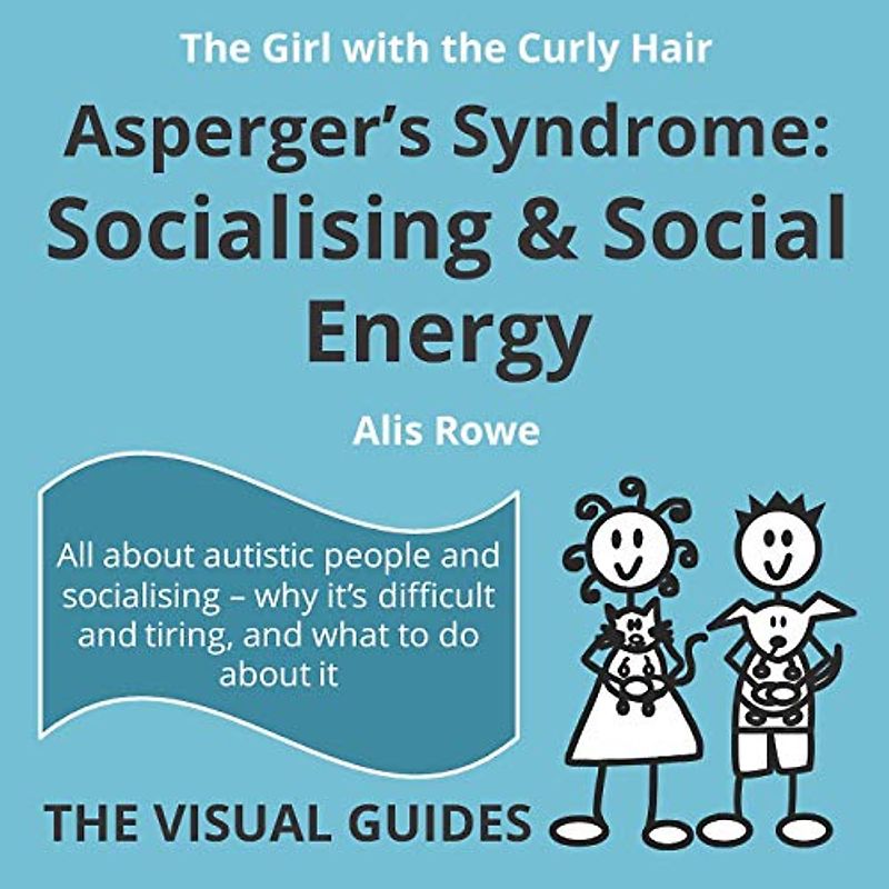 Asperger's Syndrome: Socialising and Social Energy: by the girl with the curly hair (The Visual Guides, Band 5)