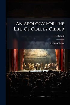An Apology For The Life Of Colley Cibber