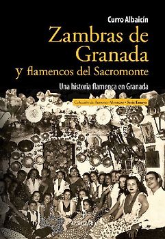 Zambras de Granada y flamencos del Sacromonte : una historia flamenca en Granada