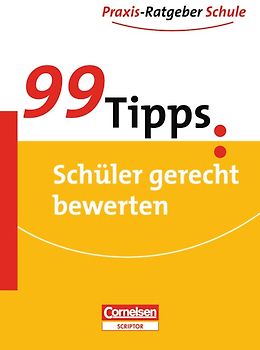 99 Tipps - Praxis-Ratgeber Schule für die Sekundarstufe I / Schüler gerecht bewerten
