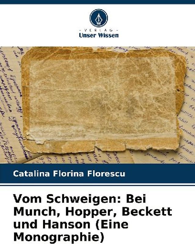 Vom Schweigen: Bei Munch, Hopper, Beckett und Hanson (Eine Monographie)