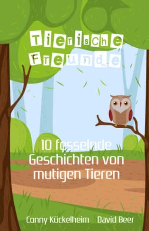 Tierische Freunde, ein Kinderbuch für Kinder ab 3 Jahre: 10 fesselnde Geschichten von mutigen Tieren