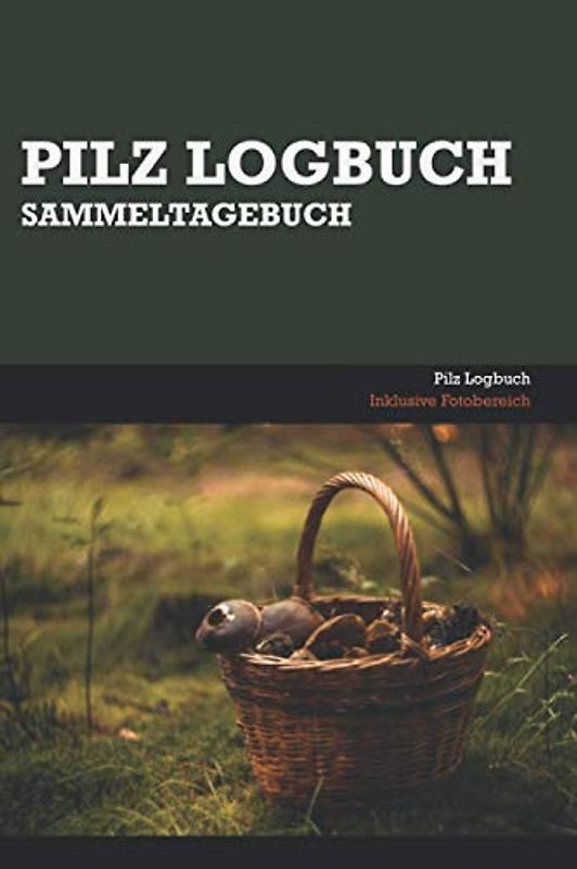 Pilz-Logbuch: Pilz Sammelbuch | A5 | 120 Seiten | Taschenbuch | Selbst ausfüllbar | Einfache Handhabung | Vorgefertigte Spalten, Tabellen und ... Ein Muss für jeden passionierten Pilzsammler