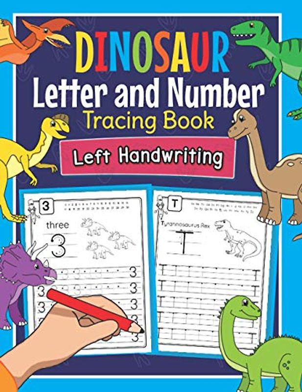 Dinosaur Letter and Number Tracing Book Left Handwriting: Dino Practice Workbook for Left-Handed Preschoolers | Perfect Math and Alphabet Learning Workbook for Kindergarten and Pre K Lefties