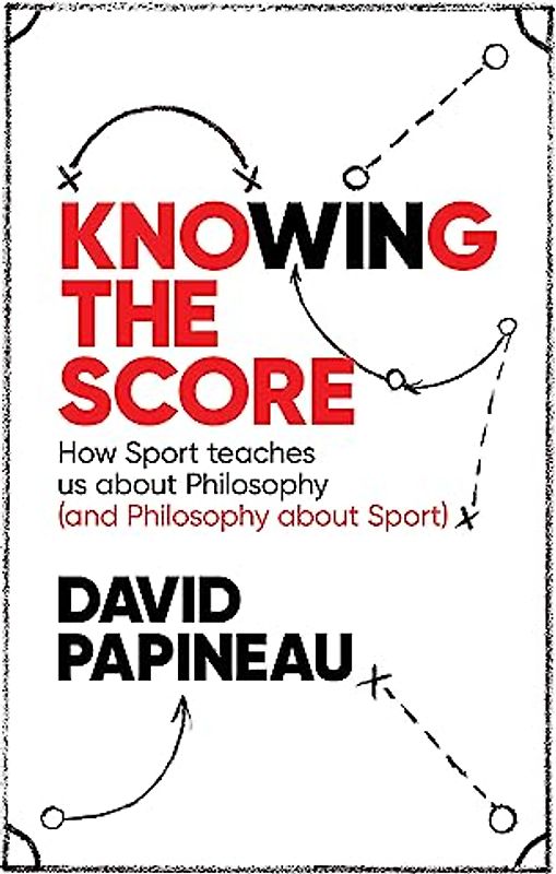Knowing the Score: How Sport teaches us about Philosophy (and Philosophy about Sport)