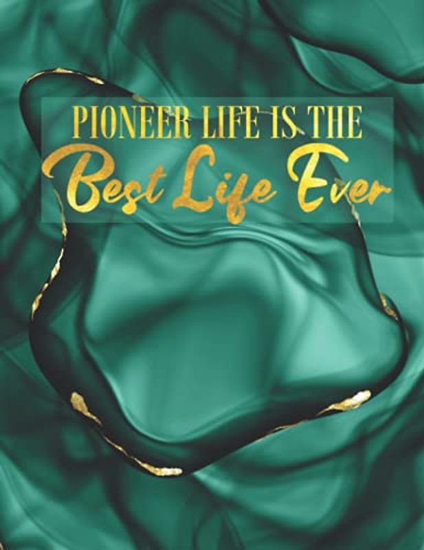 Pioneer Life Is The Best Life Ever JW Pioneer Notebook: JW Pioneer School Gifts
