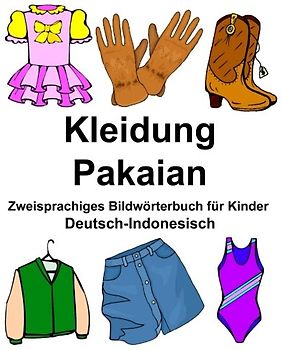 Deutsch-Indonesisch Kleidung/Pakaian Zweisprachiges Bildwörterbuch für Kinder (FreeBilingualBooks.com)