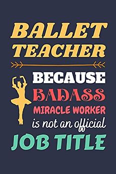 Ballet Teacher Gifts: Lined Notebook Journal Diary Paper Blank, an Appreciation Gift for Ballet Teacher to Write in (Volume 2)