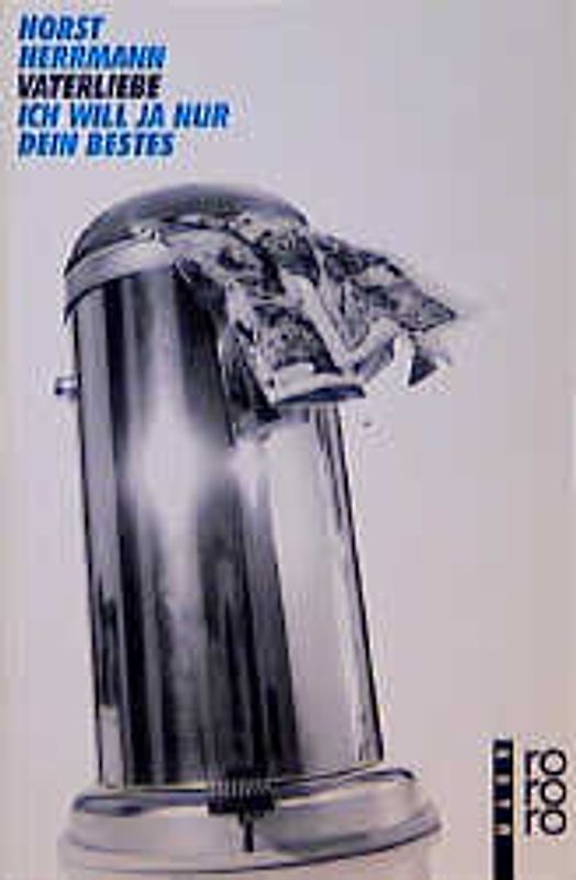 Vaterliebe. Ich will ja nur dein Bestes. (rororo Mann)