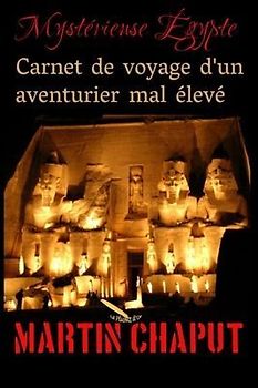 Carnet de voyage d'un aventurier mal élevé: Mystérieuse Égypte