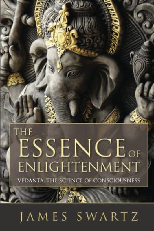 The Essence of Enlightenment: Vedanta, the Science of Consciousness