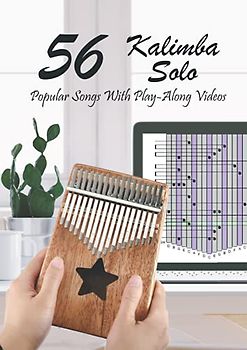 Kalimba Solo – 56 Popular Songs With Play-Along Videos For 17 Key Thumb Piano – The Complete Music Book For Beginners, Children and Professionals