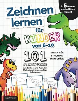 Zeichnen lernen für Kinder von 6-10: In 5 Minuten coole Dinos malen! Strich für Strich ins Dino-Glück – 101 Dinosaurier zum Zeichnen und Ausmalen, Malbuch mit kindgerechten Anleitungen