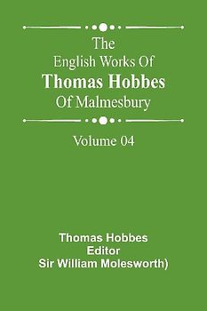 The English Works Of Thomas Hobbes Of Malmesbury, Volume 04