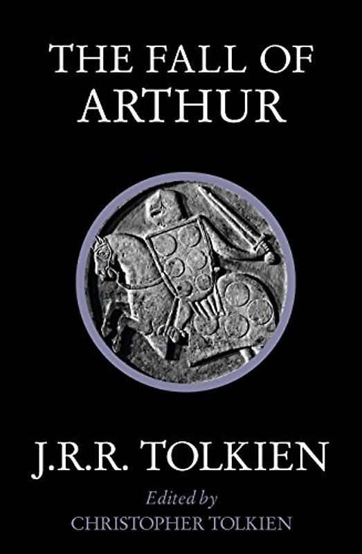 The Fall of Arthur - Tolkien, J. R. R.