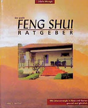 Der grosse Feng Shui-Ratgeber. Mit Lebensenergie in Haus und Garten gesund und glücklich