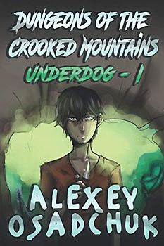 Dungeons of the Crooked Mountains (Underdog Book 1): LitRPG Series