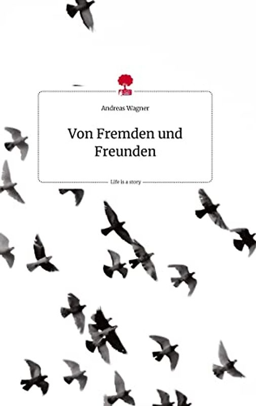 Von Fremden und Freunden. Life is a Story - story.one