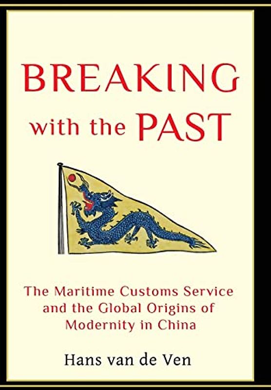 Breaking With the Past: The Maritime Customs Service and the Global Origins of Modernity in China