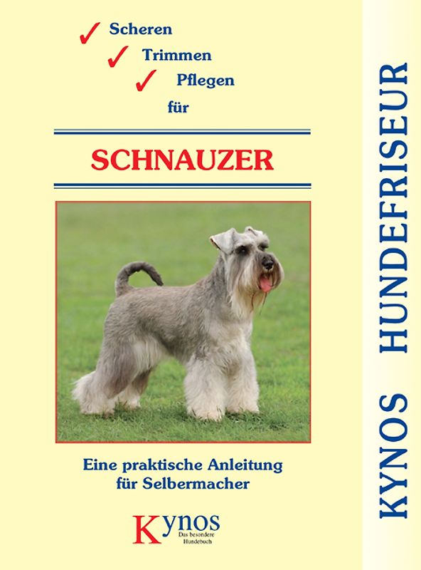 Scheren, Trimmen, Pflegen für Schnauzer. Eine praktische Anleitung für Selbermacher