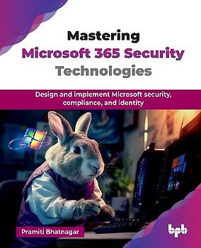 Mastering Microsoft 365 Security Technologies