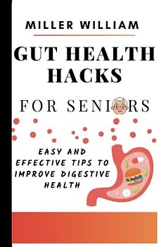 Gut Health Hacks For Seniors: Easy And Effective Tips To Improve Digestive Health