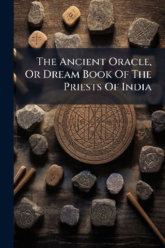 The Ancient Oracle, Or Dream Book Of The Priests Of India
