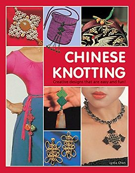 Chinese Knotting: Creative Designs That are Easy and Fun!