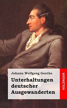 Unterhaltungen deutscher Ausgewanderten - Goethe, Johann Wolfgang