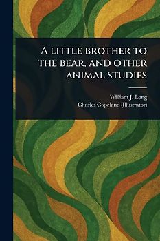 A Little Brother to the Bear, and Other Animal Studies
