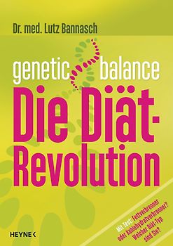 Genetic Balance. Die Diät-Revolution - Fettverbrenner oder Kohlenhydratverbrenner? Welcher Diät-Typ sind Sie?