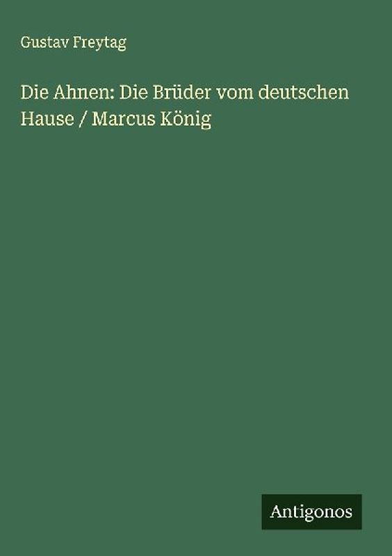 Die Ahnen: Die Brüder vom deutschen Hause / Marcus König