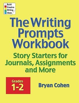 The Writing Prompts Workbook, Grades 1-2: Story Starters for Journals, Assignments and More