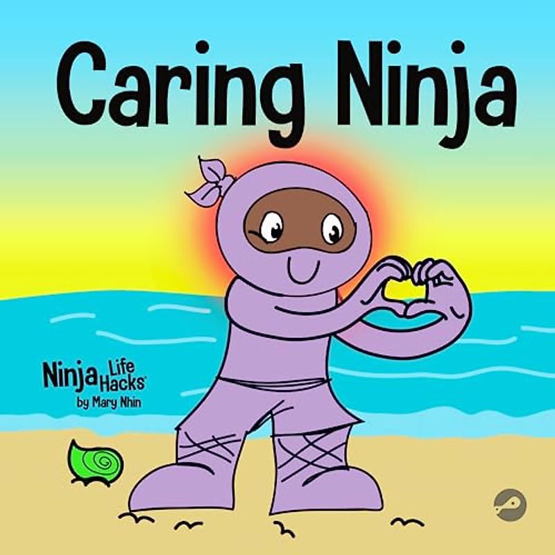 Caring Ninja: A Social Emotional Learning Book For Kids About Developing Care and Respect For Others (Ninja Life Hacks, Band 62)