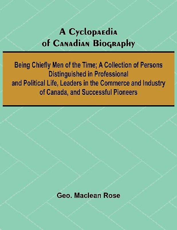 A Cyclopaedia of Canadian Biography