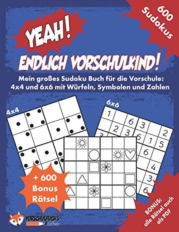 YEAH! Endlich Vorschulkind! Mein großes Sudoku Buch für die Vorschule: 4x4 und 6x6 mit Würfeln, Symbolen und Zahlen: 600 leichte Sudokus für Kinder ab ... und aller Rätsel zum Ausdrucken als PDF