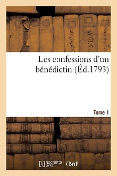Les confessions d'un bénédictin. Tome 1