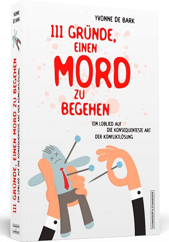 111 Gründe, einen Mord zu begehen. Ein Loblied auf die konsequenteste Art der Konfliktlösung
