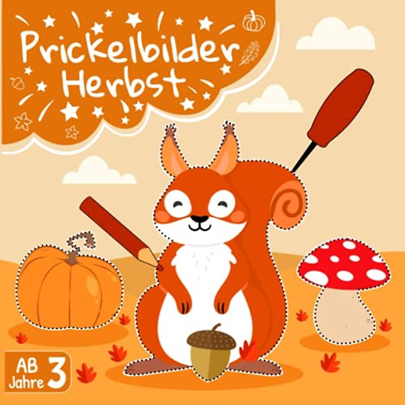 Prickelbilder Herbst Ab 3 Jahre: Prickelset Kinder Ausschneiden, Malen, Prickeln und Basteln - Herbst Basteln für Kinder ab 3 Jahren - Prickelbilder herbst bastelbuch für Jungen und Mädchen