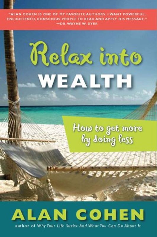 Relax Into Wealth: How to Get More by Doing Less - Cohen, Alan