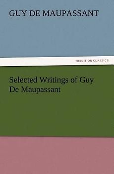 Selected Writings of Guy De Maupassant