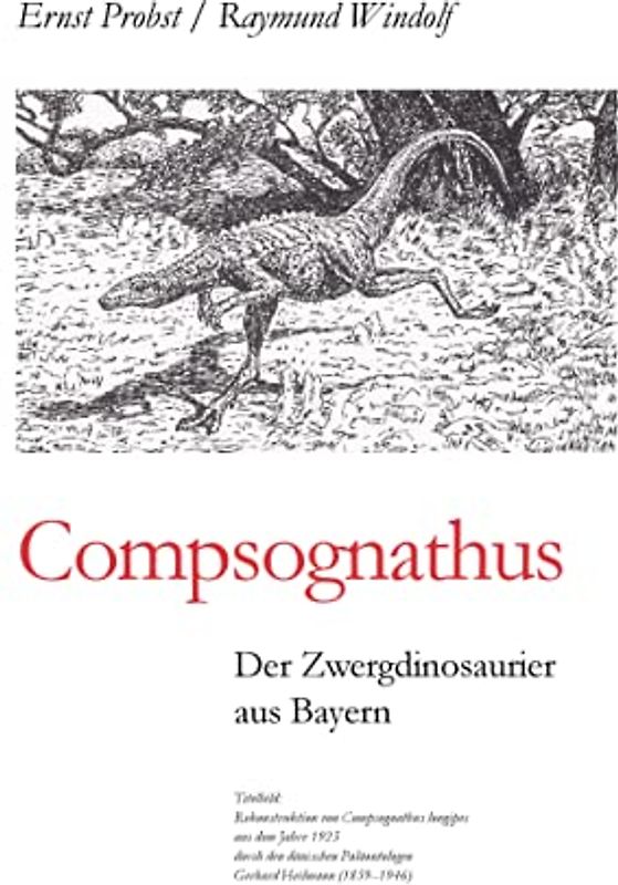 Compsognathus: Der Zwergdinosaurier aus Bayern (Bücher von Ernst Probst über Paläontologie, Band 12)