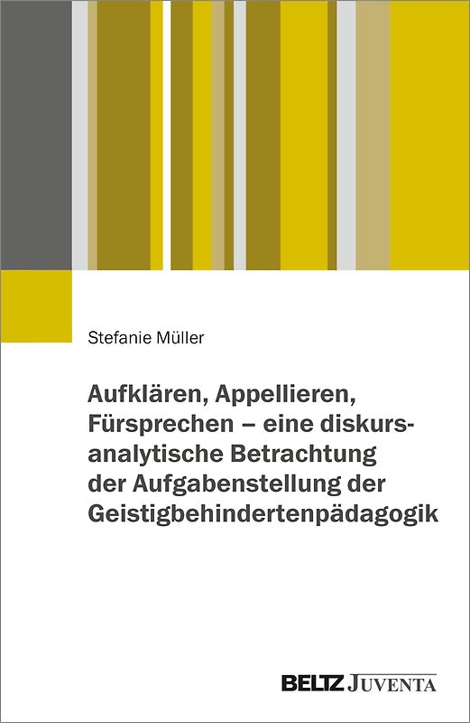 Aufklären, Appellieren, Fürsprechen – eine diskursanalytische Betrachtung der Aufgabenstellung der Geistigbehindertenpädagogik