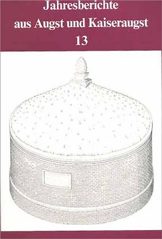 Jahresberichte aus Augst und Kaiseraugst / Jahresberichte aus Augst und Kaiseraugst 13