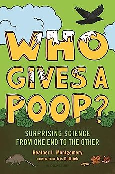Who Gives a Poop?: Surprising Science from One End to the Other