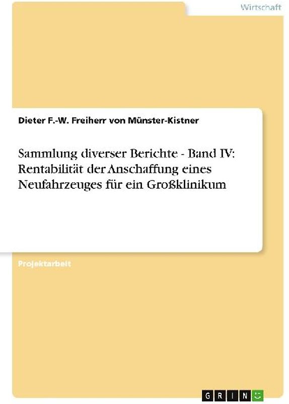 Sammlung diverser Berichte - Band IV: Rentabilität der Anschaffung eines Neufahrzeuges für ein Großklinikum